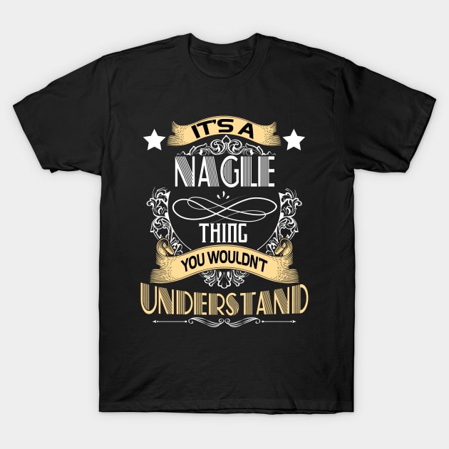 Nagle Name Nagle Thing Wouldn't Understand T-Shirt by Labyrinths